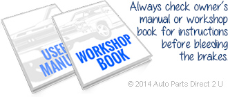 Always check owner’s manual or workshop book for instructions before bleeding the brakes.